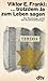 ...trotzdem Ja zum Leben sagen. Ein Psychologe erlebt das Kon... by Viktor E. Frankl ...trotzdem Ja zum Leben sagen. Ein Psychologe erlebt das Kon... by Viktor E. Frankl