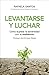 Levantarse y luchar: Cómo superar la adversidad con la resiliencia (Spanish Edition)