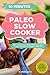 Paleo Slow Cooker: 60 Easy and Delicious Gluten-free Paleo Slow Cooker Recipes for a healthy Paleo Diet