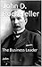 John D. Rockefeller: The Bu...