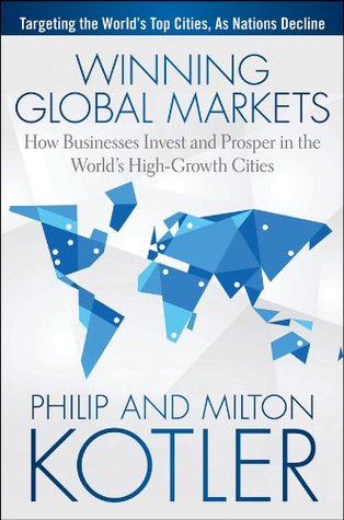 Winning Global Markets: How Businesses Invest and Prosper in the World's High-Growth Cities (Kindle Edition)