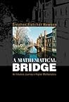 MATHEMATICAL BRIDGE, A: AN INTUITIVE JOURNEY IN HIGHER MATHEMATICS