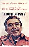 El olor de la Guayaba. Conversaciones con Gabriel García Márquez by Plinio Apuleyo Mendoza