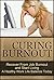 Curing Burnout: Recover From Job Burnout and Start Living A Healthy Work Life Balance Today (Fatigue, Burnout, Burnout Recovery, Recovering From Burnout, Burnout Stress, Burnout Cure Book 1)