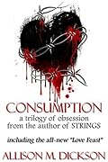 Consumption: A Trilogy of Obsession