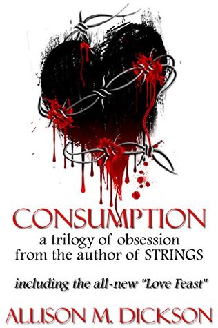 Consumption: A Trilogy of Obsession (The Consumption Trilogy #1-3)