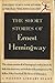 The Short Stories of Ernest Hemingway The First Forty-Nine Stories and the Play the Fifth Column