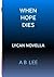 When Hope Dies