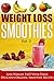 Weight Loss Smoothies Vol.3 - Lose Weight Fast With These Delicious Organic Smoothie Recipes