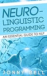 Neuro-Linguistic Programming: An Essential Guide to NLP