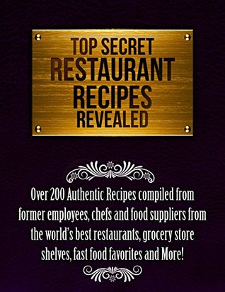 Top Secret Restaurant Recipes Revealed - Copycat Restaurant, Fast Food and Grocery Store Recipes (Kindle Edition)