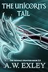 The Unicorn's Tail by A.W. Exley