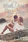 What You Do to Me by Izzy Cullen