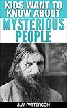 Kids Want To Know About Mysterious People: Ages 9- (Kids Want To Know About Series Book 5)