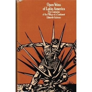 Open Veins of Latin America: Five Centuries of the Pillage of a Continent