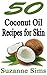 50 Coconut Oil Recipes For Skin