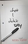What I Didn't Say by Keary Taylor