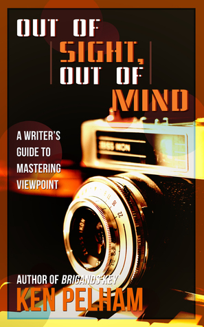 Out of Sight, Out of Mind: A Writer's Guide to Mastering Viewpoint