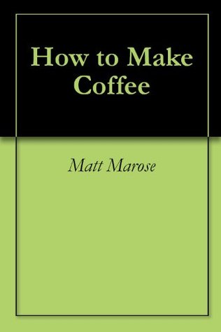 How to Make Coffee (Kindle Edition)