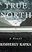 True North by Kimberly  Kafka