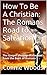 How To Be A Christian: The Romans Road to Salvation