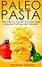Paleo: PASTA! Who Said You ...