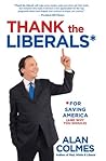 Book cover for Thank the Liberals For Saving America: (And why you should)