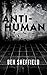 Antihuman by Ben Sheffield
