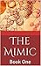The Mimic: Book One (The Mimic Series 1)