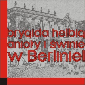 Anioły i świnie. W Berlinie!!