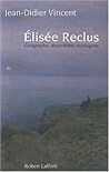 Élisée Reclus: Géographe, anarchiste, écologiste Élisée Reclus: Géographe, anarchiste, écologiste