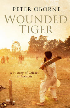 Wounded Tiger: A History of Cricket in Pakistan (Kindle Edition)