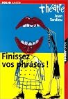 Finissez vos phrases ! Finissez vos phrases !