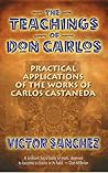 The Teachings of Don Carlos: Practical Applications of the Works of Carlos Castañeda