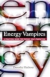 Energy Vampires: A Practical Guide for Psychic Self-Protection