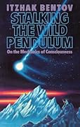 Stalking the Wild Pendulum: On the Mechanics of Consciousness