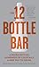 The 12 Bottle Bar: Make Hun...