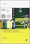 Corporate image: Un secolo d'immagine coordinata dall'AEG alla Nike Corporate image: Un secolo d'immagine coordinata dall'AEG alla Nike