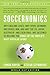 Soccernomics: Why England Loses, Why Spain, Germany and Brazil Win, and Why the U.S., Japan, Australia, Turkey--and Even Iraq--Are Destined to Become the Kings of the World's Most Popular Sport