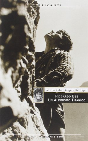 Riccardo Bee. Un alpinismo titanico