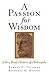 A Passion for Wisdom: A Very Brief History of Philosophy