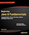 Beginning Java 8 Fundamentals: Language Syntax, Arrays, Data Types, Objects, and Regular Expressions Beginning Java 8 Fundamentals: Language Syntax, Arrays, Data Types, Objects, and Regular Expressions