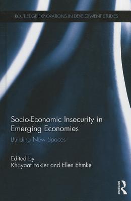 Socio-Economic Insecurity in Emerging Economies (Routledge Explorations in Development Studies)