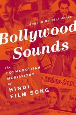 Bollywood Sounds: The Cosmopolitan Mediations of Hindi Film Song (Hardcover)