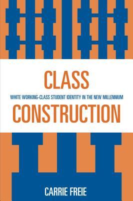 Class Construction: White Working-Class Student Identity in the New Millennium