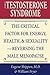 The Testosterone Syndrome: The Critical Factor for Energy, Health, and Sexuality--Reversing the Male Menopause
