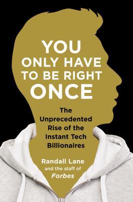 You Only Have to Be Right Once: The Unprecedented Rise of the Instant Tech Billionaires (Hardcover)