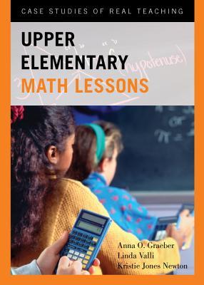 Upper Elementary Math Lessons: Case Studies of Real Teaching (Kindle Edition)