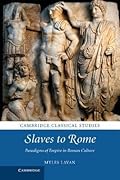 Slaves to Rome: Paradigms of Empire in Roman Culture