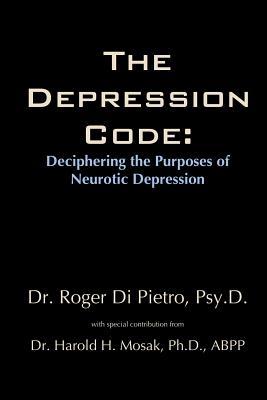The Depression Code: Deciphering the Purposes of Neurotic Depression (Paperback)